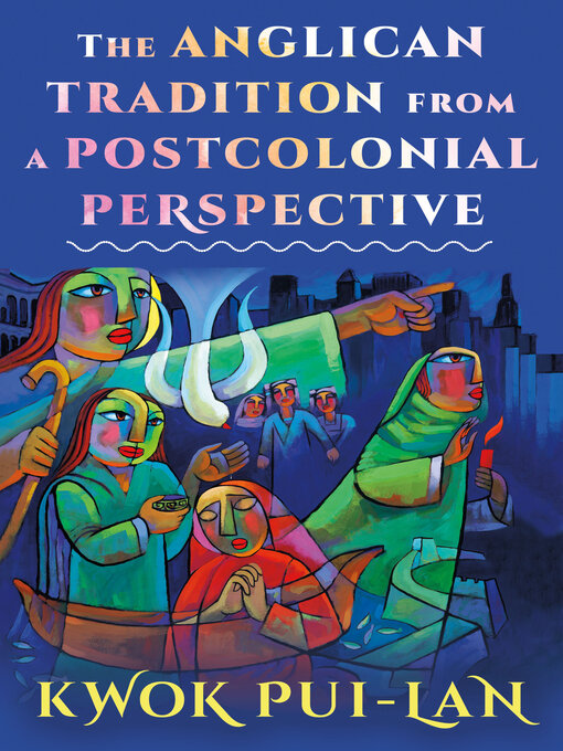 Title details for The Anglican Tradition from a Postcolonial Perspective by Kwok Pui-lan - Available
